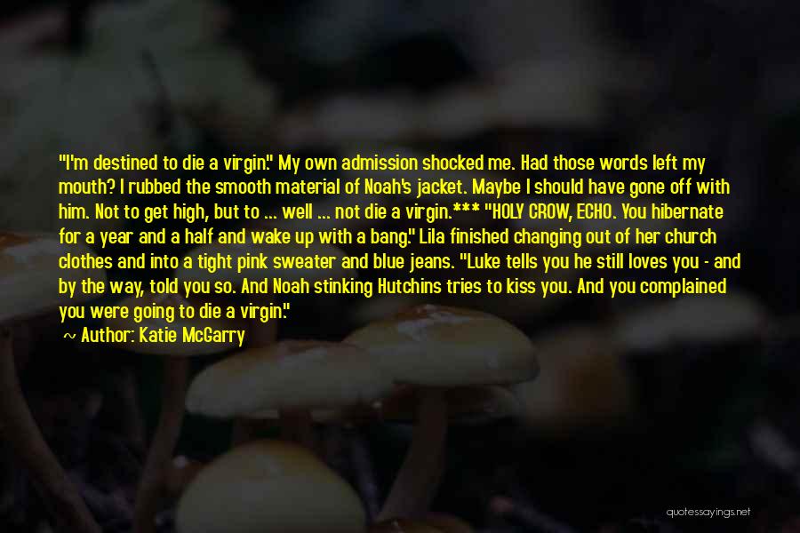Katie McGarry Quotes: I'm Destined To Die A Virgin. My Own Admission Shocked Me. Had Those Words Left My Mouth? I Rubbed The