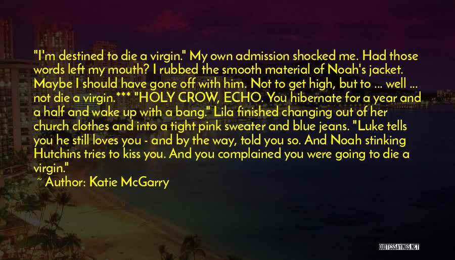 Katie McGarry Quotes: I'm Destined To Die A Virgin. My Own Admission Shocked Me. Had Those Words Left My Mouth? I Rubbed The