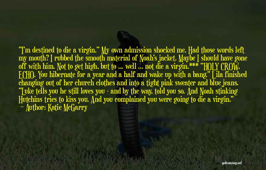 Katie McGarry Quotes: I'm Destined To Die A Virgin. My Own Admission Shocked Me. Had Those Words Left My Mouth? I Rubbed The