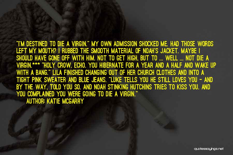 Katie McGarry Quotes: I'm Destined To Die A Virgin. My Own Admission Shocked Me. Had Those Words Left My Mouth? I Rubbed The