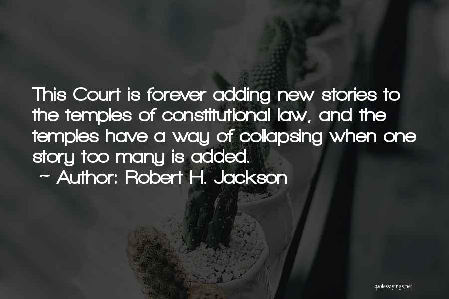 Robert H. Jackson Quotes: This Court Is Forever Adding New Stories To The Temples Of Constitutional Law, And The Temples Have A Way Of