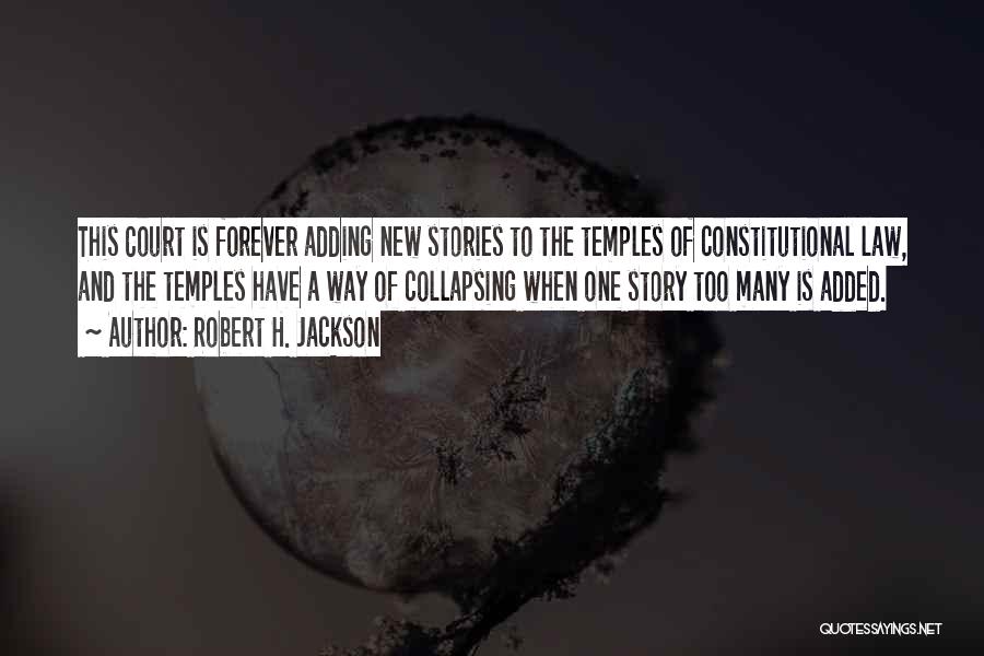 Robert H. Jackson Quotes: This Court Is Forever Adding New Stories To The Temples Of Constitutional Law, And The Temples Have A Way Of