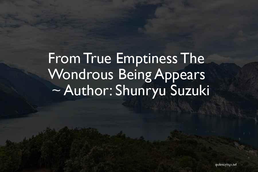 Shunryu Suzuki Quotes: From True Emptiness The Wondrous Being Appears