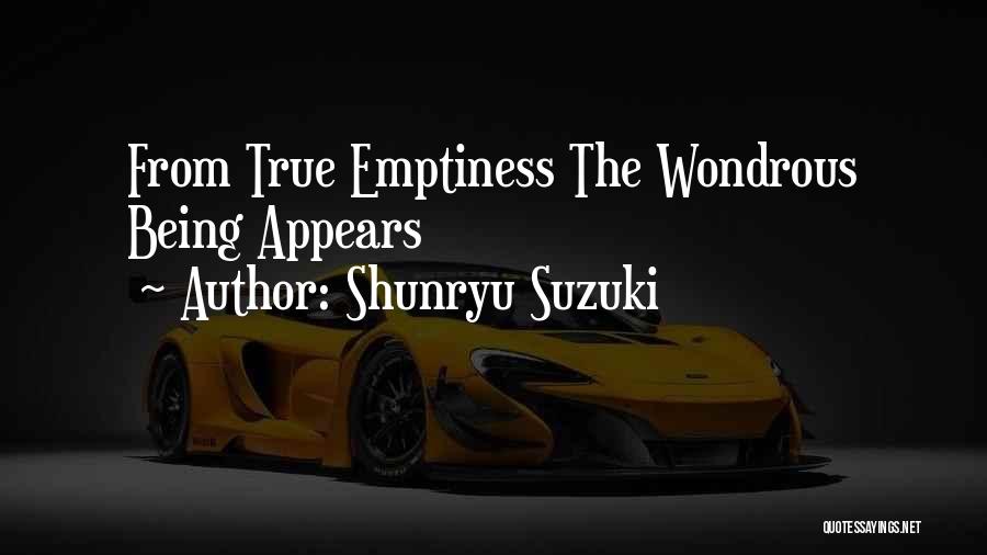 Shunryu Suzuki Quotes: From True Emptiness The Wondrous Being Appears