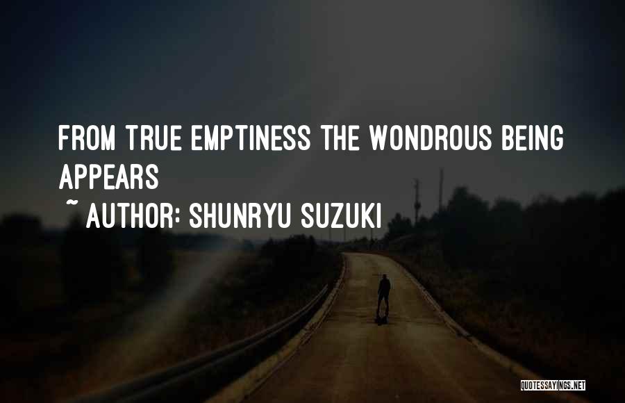 Shunryu Suzuki Quotes: From True Emptiness The Wondrous Being Appears