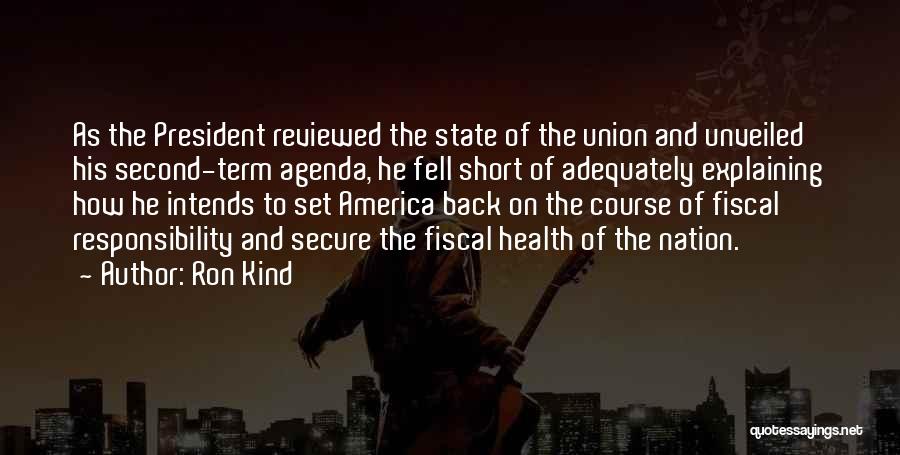 Ron Kind Quotes: As The President Reviewed The State Of The Union And Unveiled His Second-term Agenda, He Fell Short Of Adequately Explaining