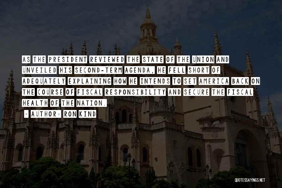 Ron Kind Quotes: As The President Reviewed The State Of The Union And Unveiled His Second-term Agenda, He Fell Short Of Adequately Explaining