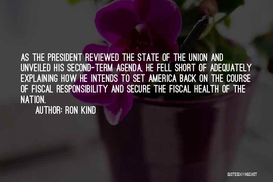 Ron Kind Quotes: As The President Reviewed The State Of The Union And Unveiled His Second-term Agenda, He Fell Short Of Adequately Explaining