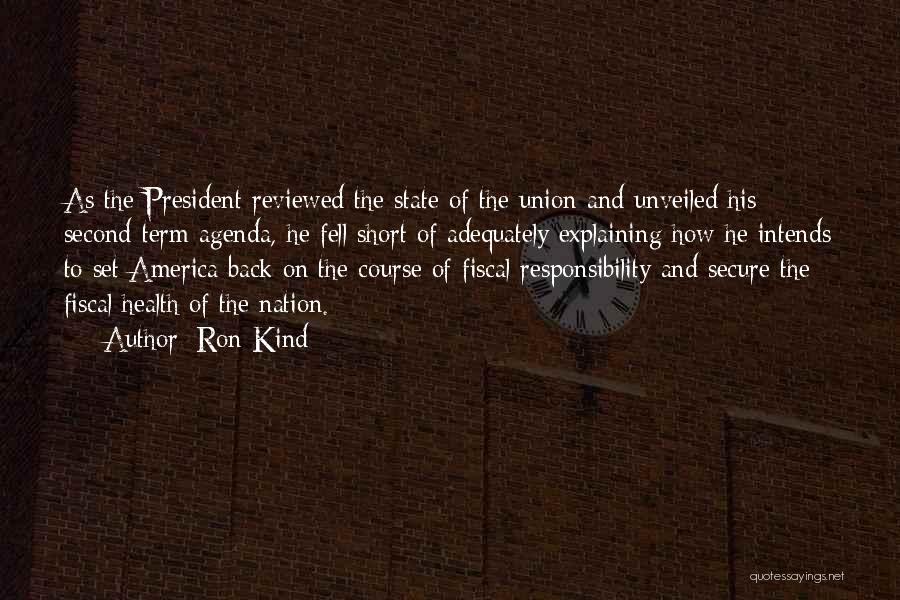 Ron Kind Quotes: As The President Reviewed The State Of The Union And Unveiled His Second-term Agenda, He Fell Short Of Adequately Explaining