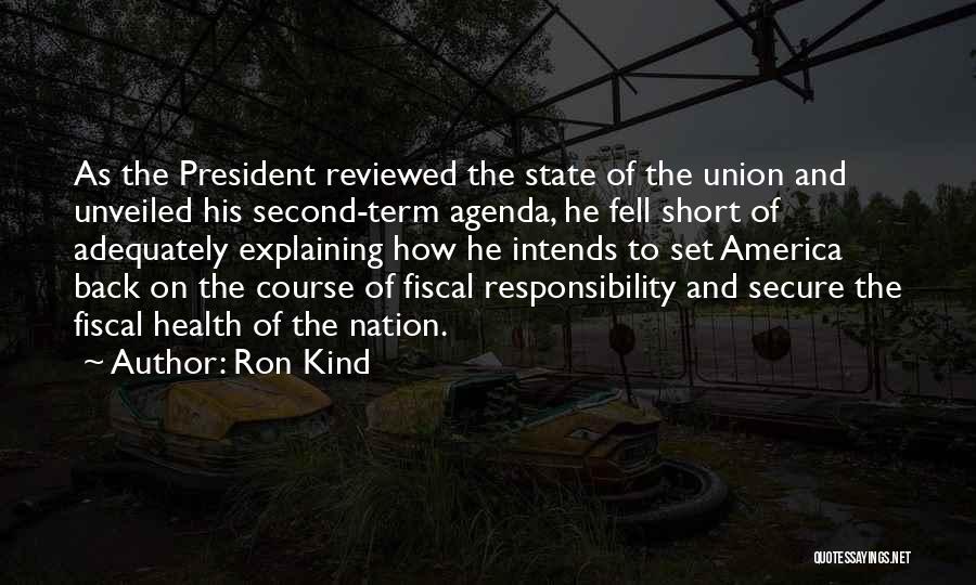 Ron Kind Quotes: As The President Reviewed The State Of The Union And Unveiled His Second-term Agenda, He Fell Short Of Adequately Explaining