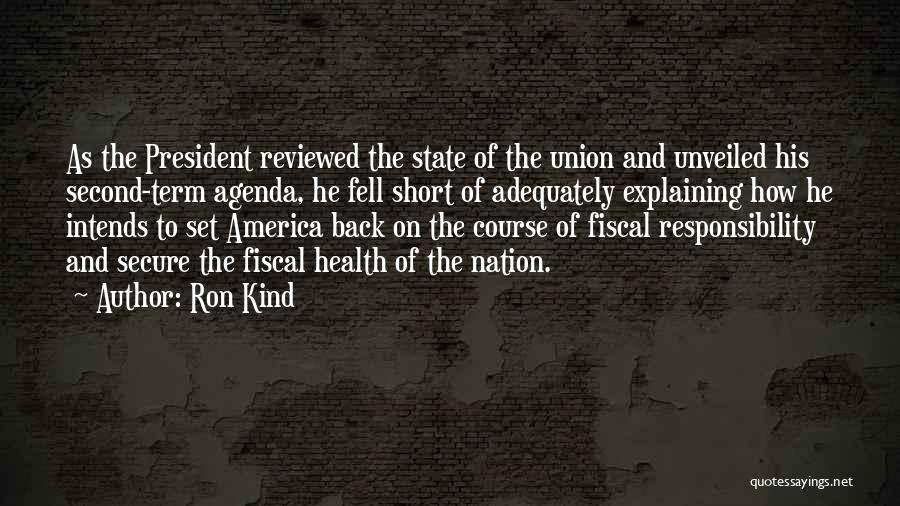 Ron Kind Quotes: As The President Reviewed The State Of The Union And Unveiled His Second-term Agenda, He Fell Short Of Adequately Explaining