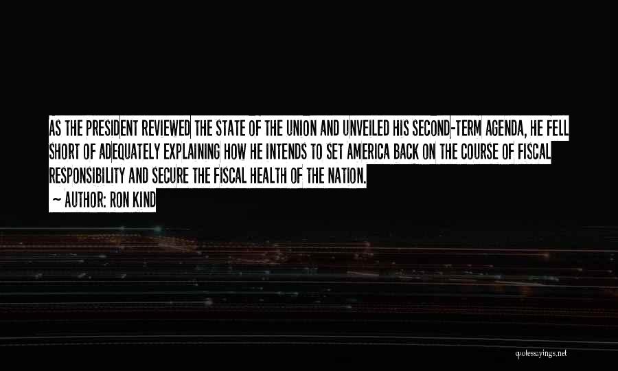 Ron Kind Quotes: As The President Reviewed The State Of The Union And Unveiled His Second-term Agenda, He Fell Short Of Adequately Explaining