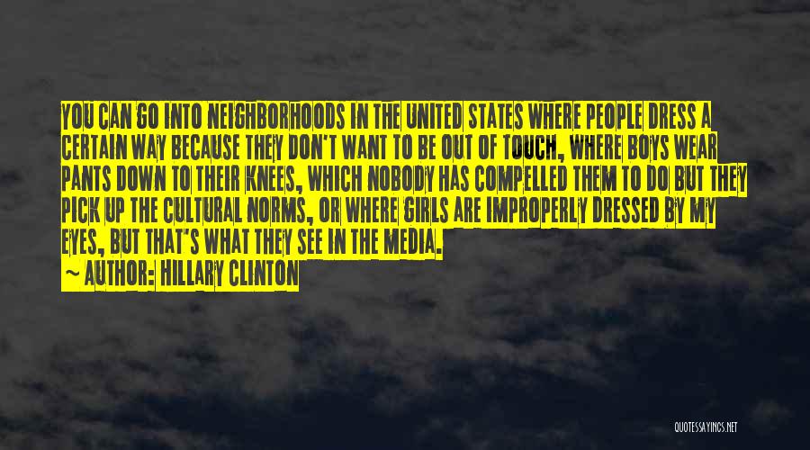 Hillary Clinton Quotes: You Can Go Into Neighborhoods In The United States Where People Dress A Certain Way Because They Don't Want To