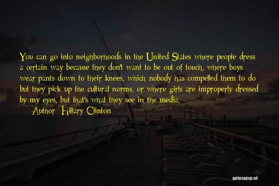 Hillary Clinton Quotes: You Can Go Into Neighborhoods In The United States Where People Dress A Certain Way Because They Don't Want To