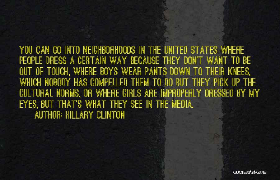 Hillary Clinton Quotes: You Can Go Into Neighborhoods In The United States Where People Dress A Certain Way Because They Don't Want To