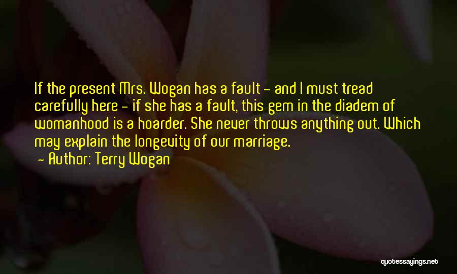 Terry Wogan Quotes: If The Present Mrs. Wogan Has A Fault - And I Must Tread Carefully Here - If She Has A