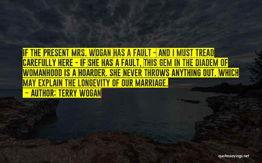 Terry Wogan Quotes: If The Present Mrs. Wogan Has A Fault - And I Must Tread Carefully Here - If She Has A
