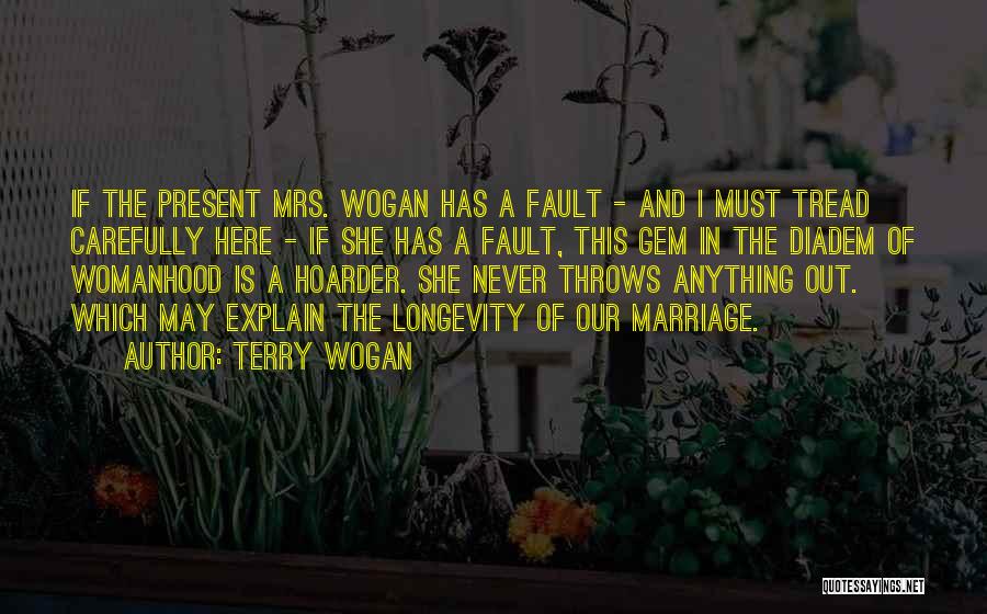 Terry Wogan Quotes: If The Present Mrs. Wogan Has A Fault - And I Must Tread Carefully Here - If She Has A