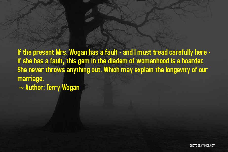 Terry Wogan Quotes: If The Present Mrs. Wogan Has A Fault - And I Must Tread Carefully Here - If She Has A