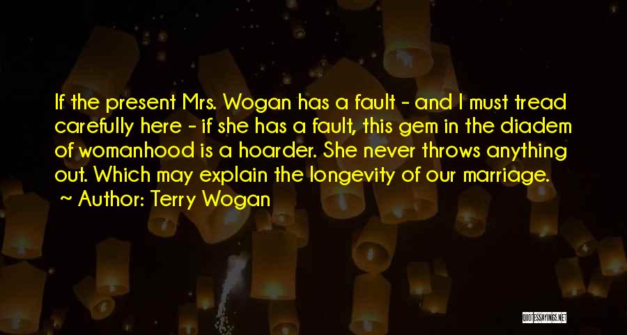 Terry Wogan Quotes: If The Present Mrs. Wogan Has A Fault - And I Must Tread Carefully Here - If She Has A