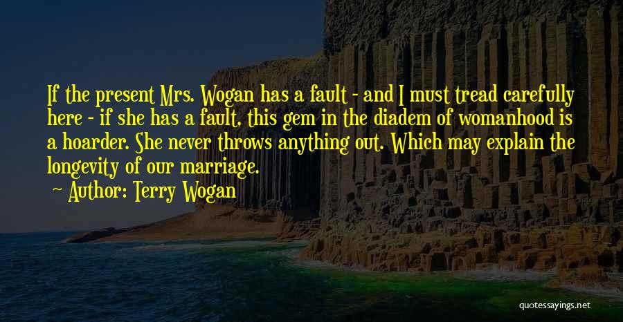 Terry Wogan Quotes: If The Present Mrs. Wogan Has A Fault - And I Must Tread Carefully Here - If She Has A