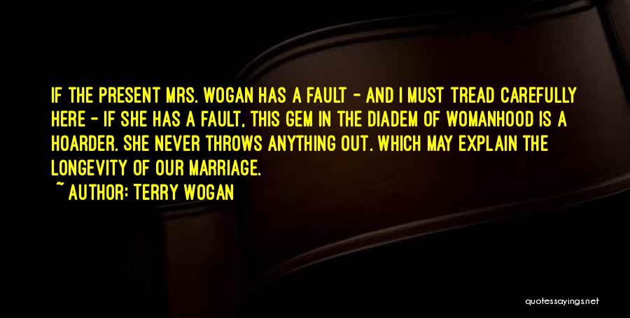 Terry Wogan Quotes: If The Present Mrs. Wogan Has A Fault - And I Must Tread Carefully Here - If She Has A