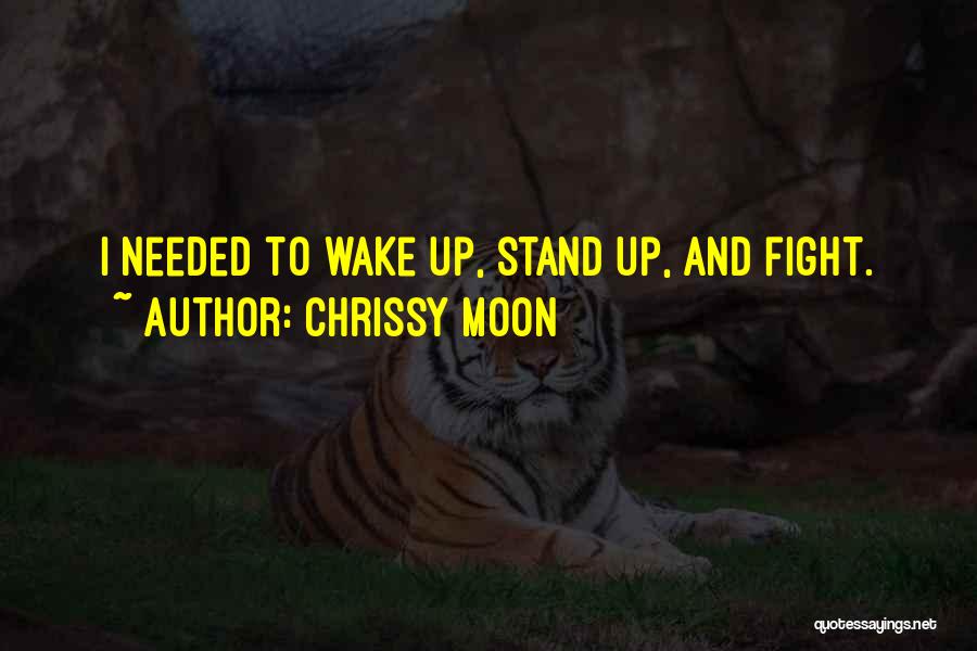 Chrissy Moon Quotes: I Needed To Wake Up, Stand Up, And Fight.