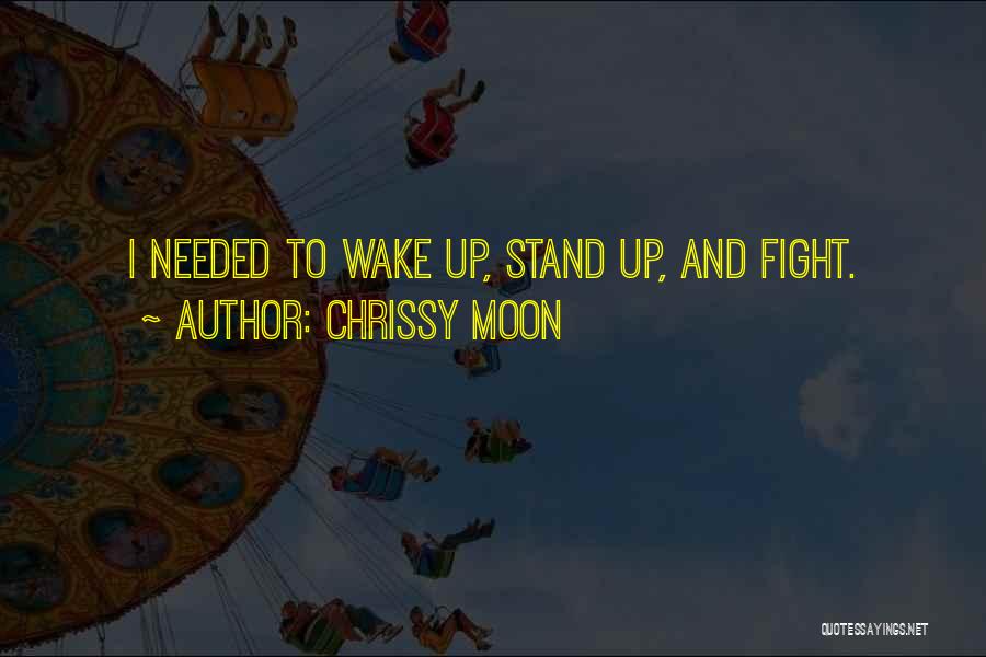 Chrissy Moon Quotes: I Needed To Wake Up, Stand Up, And Fight.