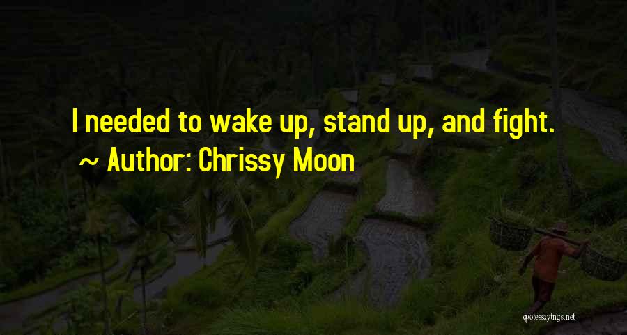 Chrissy Moon Quotes: I Needed To Wake Up, Stand Up, And Fight.
