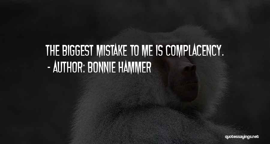 Bonnie Hammer Quotes: The Biggest Mistake To Me Is Complacency.