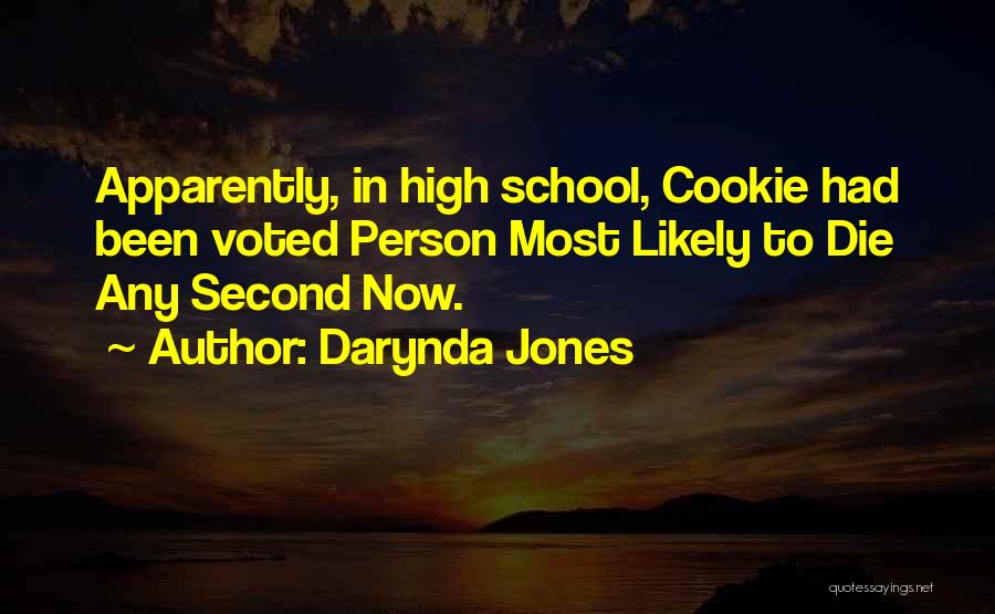 Darynda Jones Quotes: Apparently, In High School, Cookie Had Been Voted Person Most Likely To Die Any Second Now.