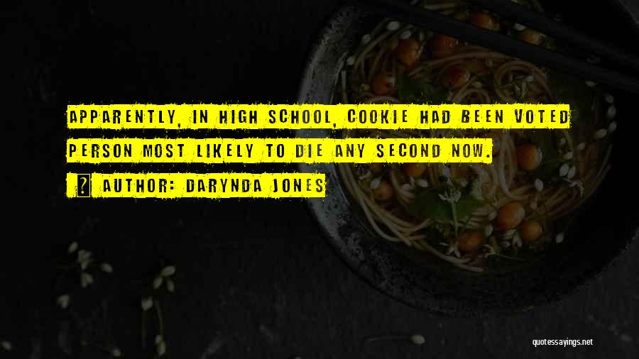 Darynda Jones Quotes: Apparently, In High School, Cookie Had Been Voted Person Most Likely To Die Any Second Now.