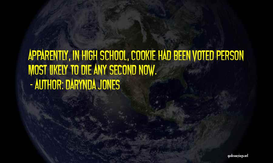 Darynda Jones Quotes: Apparently, In High School, Cookie Had Been Voted Person Most Likely To Die Any Second Now.