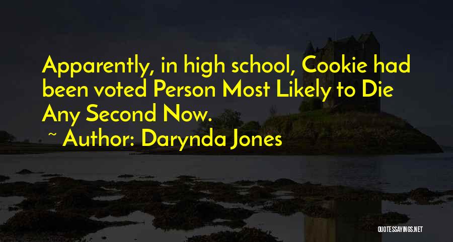 Darynda Jones Quotes: Apparently, In High School, Cookie Had Been Voted Person Most Likely To Die Any Second Now.