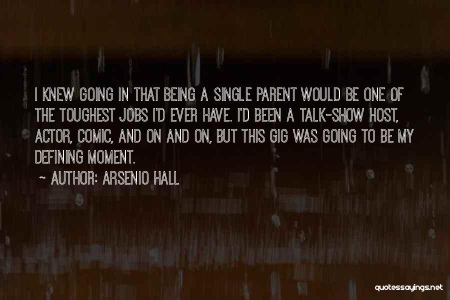 Arsenio Hall Quotes: I Knew Going In That Being A Single Parent Would Be One Of The Toughest Jobs I'd Ever Have. I'd