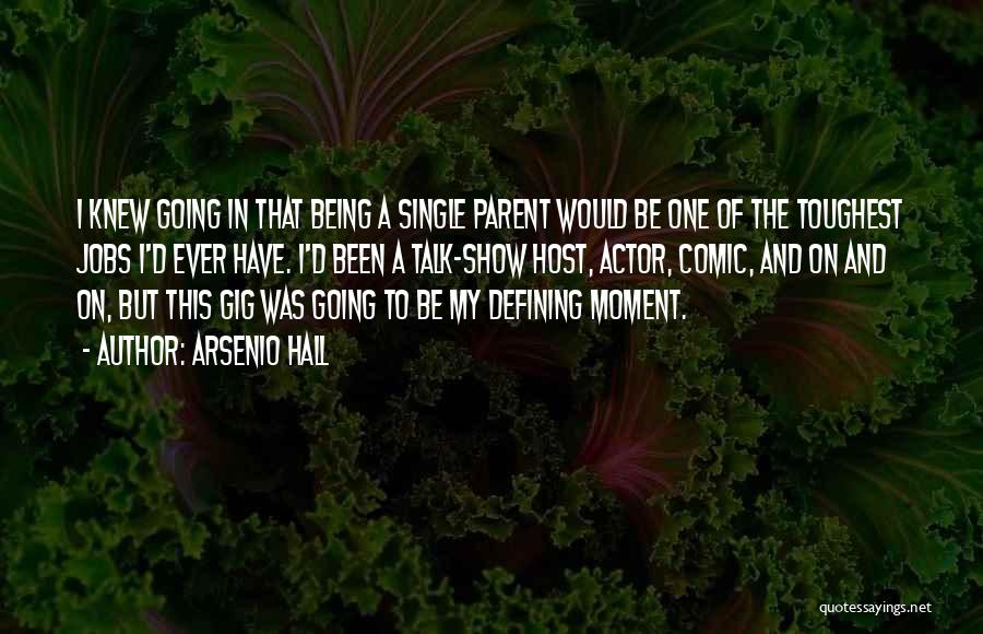 Arsenio Hall Quotes: I Knew Going In That Being A Single Parent Would Be One Of The Toughest Jobs I'd Ever Have. I'd