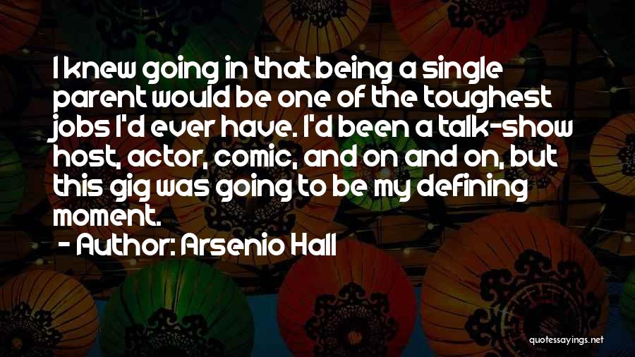 Arsenio Hall Quotes: I Knew Going In That Being A Single Parent Would Be One Of The Toughest Jobs I'd Ever Have. I'd