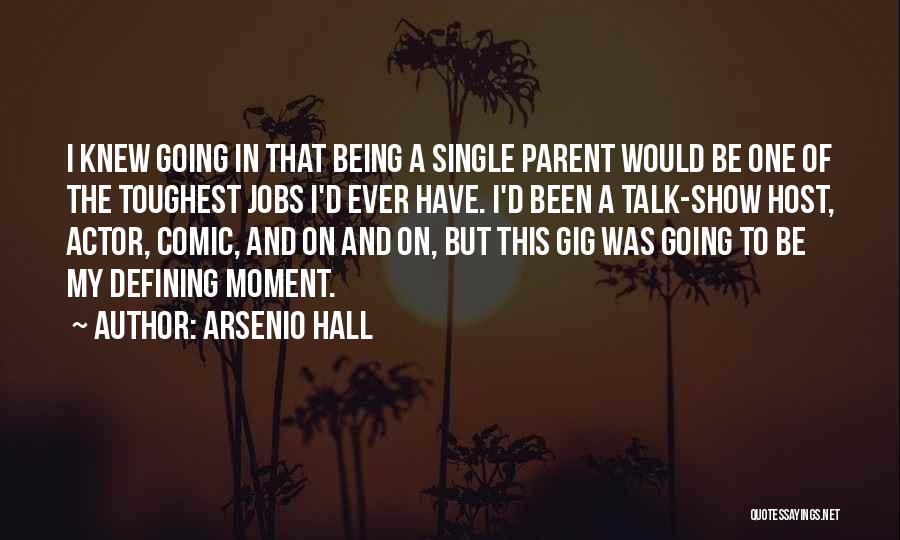 Arsenio Hall Quotes: I Knew Going In That Being A Single Parent Would Be One Of The Toughest Jobs I'd Ever Have. I'd