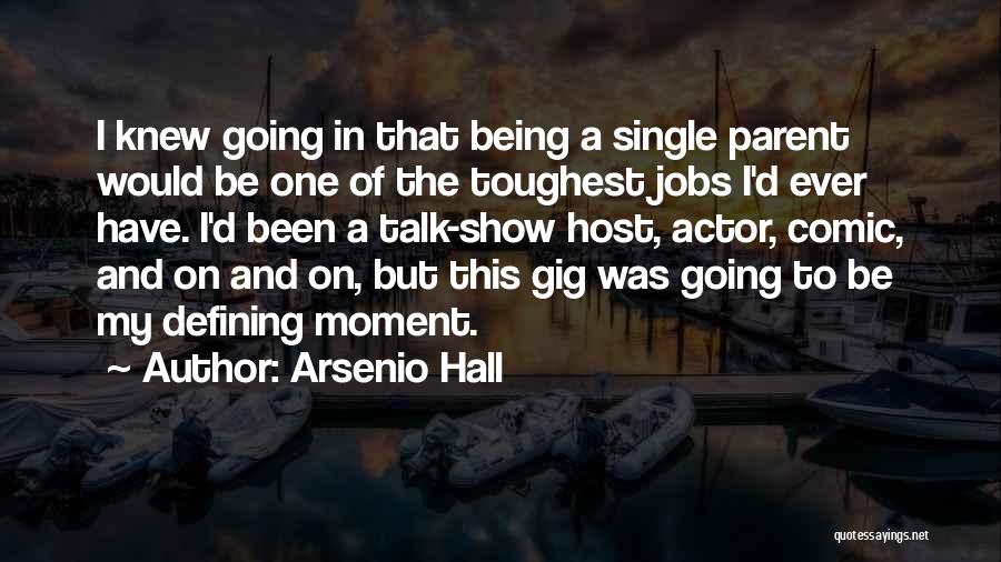 Arsenio Hall Quotes: I Knew Going In That Being A Single Parent Would Be One Of The Toughest Jobs I'd Ever Have. I'd