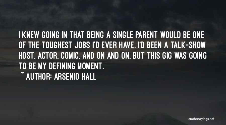 Arsenio Hall Quotes: I Knew Going In That Being A Single Parent Would Be One Of The Toughest Jobs I'd Ever Have. I'd