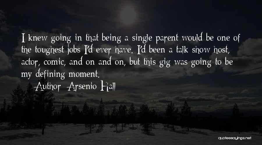 Arsenio Hall Quotes: I Knew Going In That Being A Single Parent Would Be One Of The Toughest Jobs I'd Ever Have. I'd