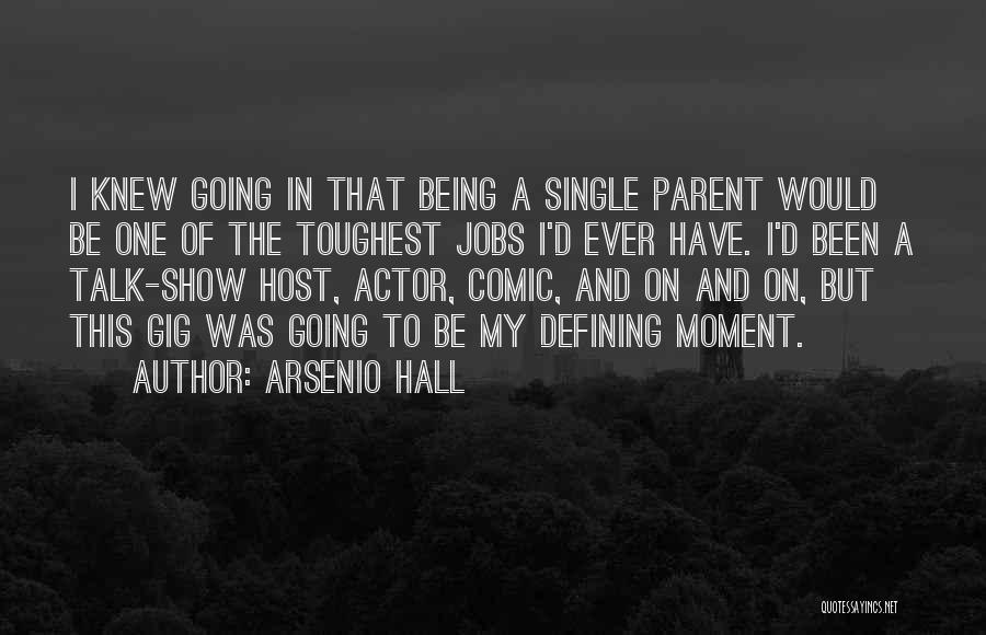 Arsenio Hall Quotes: I Knew Going In That Being A Single Parent Would Be One Of The Toughest Jobs I'd Ever Have. I'd