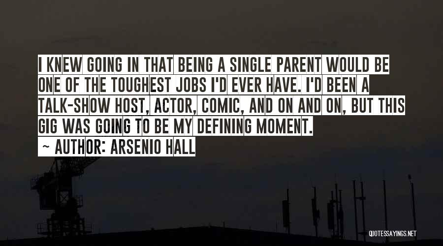 Arsenio Hall Quotes: I Knew Going In That Being A Single Parent Would Be One Of The Toughest Jobs I'd Ever Have. I'd