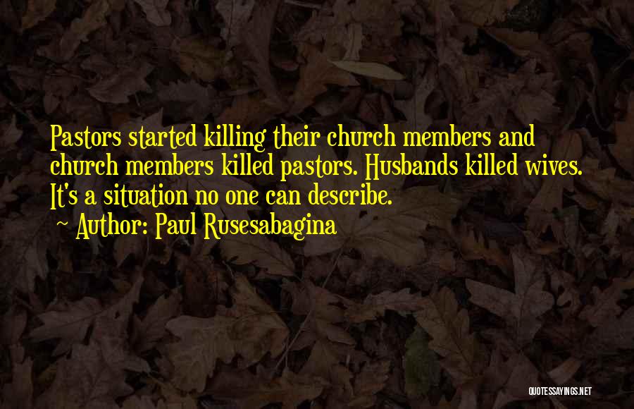 Paul Rusesabagina Quotes: Pastors Started Killing Their Church Members And Church Members Killed Pastors. Husbands Killed Wives. It's A Situation No One Can