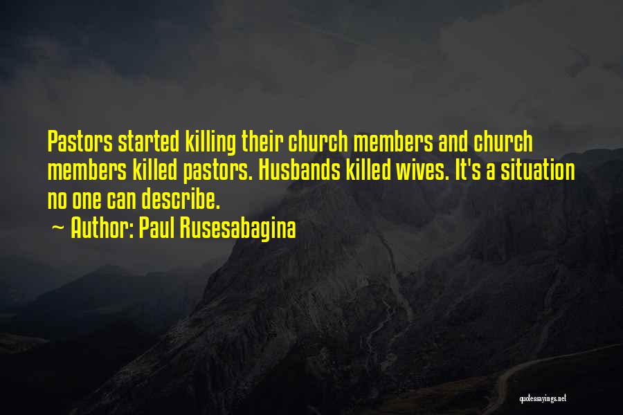 Paul Rusesabagina Quotes: Pastors Started Killing Their Church Members And Church Members Killed Pastors. Husbands Killed Wives. It's A Situation No One Can