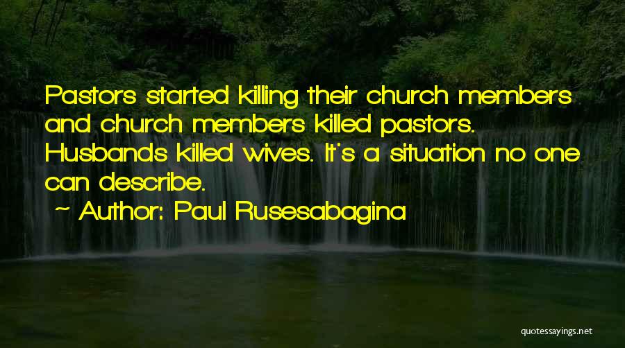 Paul Rusesabagina Quotes: Pastors Started Killing Their Church Members And Church Members Killed Pastors. Husbands Killed Wives. It's A Situation No One Can