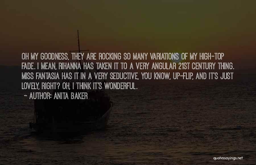 Anita Baker Quotes: Oh My Goodness, They Are Rocking So Many Variations Of My High-top Fade. I Mean, Rihanna Has Taken It To