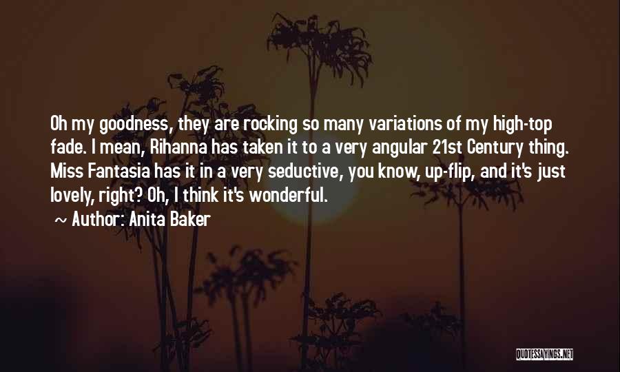 Anita Baker Quotes: Oh My Goodness, They Are Rocking So Many Variations Of My High-top Fade. I Mean, Rihanna Has Taken It To