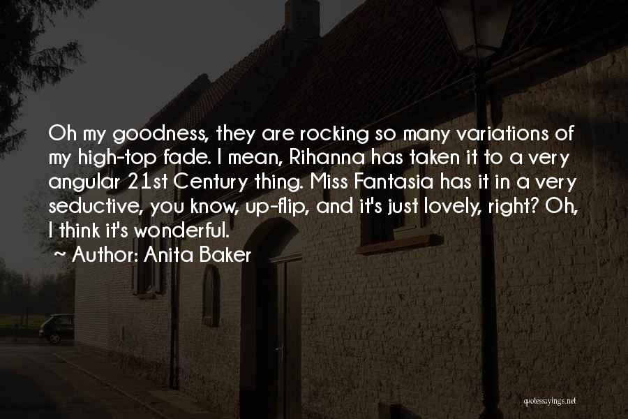 Anita Baker Quotes: Oh My Goodness, They Are Rocking So Many Variations Of My High-top Fade. I Mean, Rihanna Has Taken It To