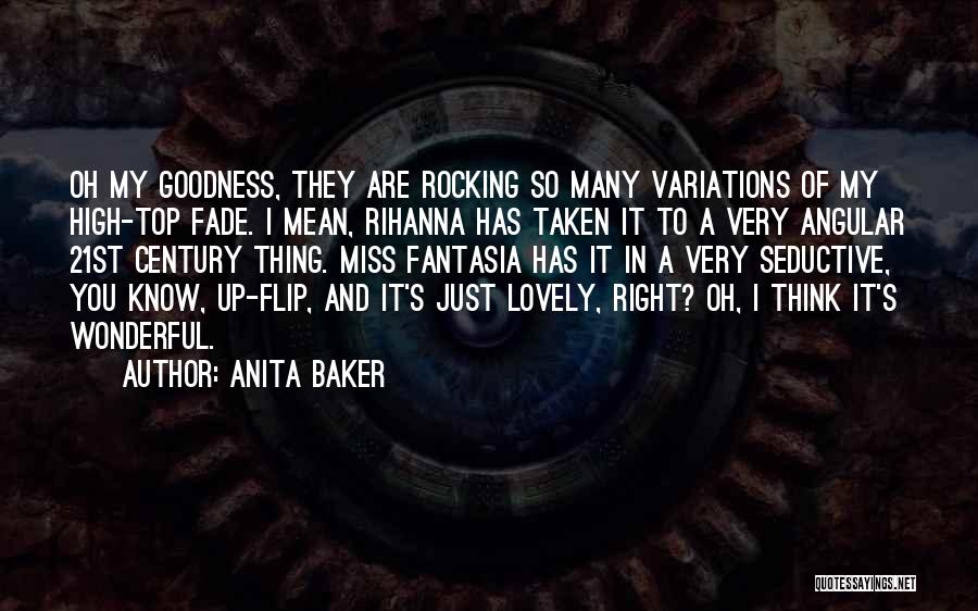 Anita Baker Quotes: Oh My Goodness, They Are Rocking So Many Variations Of My High-top Fade. I Mean, Rihanna Has Taken It To
